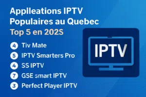 Applications IPTV Populaires au Québec : Top 5 des Meilleures Applications IPTV en 2025