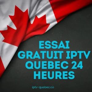 Essai gratuit IPTV Québec 24 heures — testez avant de vous abonner