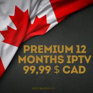Abonnement IPTV Premium 12 mois — fournisseur IPTV Québec
