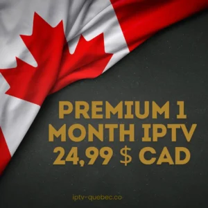 Abonnement IPTV Premium 1 mois — fournisseur IPTV Québec